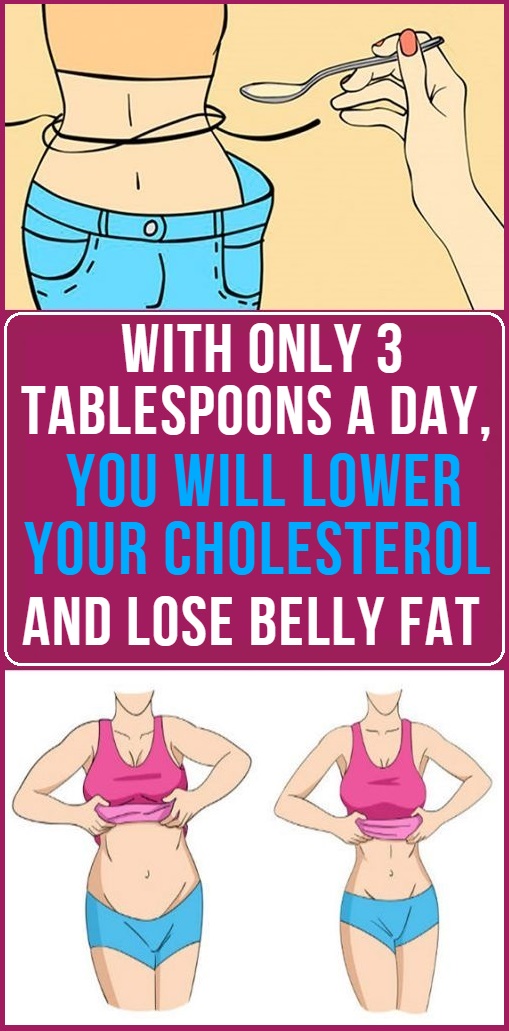 With Only 3 Tablespoons a Day, You Will Lower Your Cholesterol and Lose Belly Fat